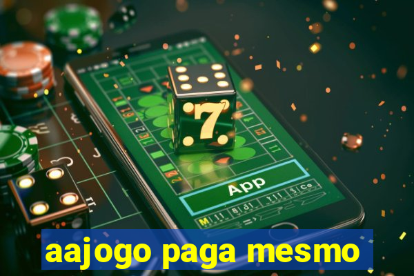 aajogo paga mesmo